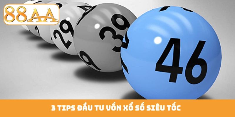 3 tips đầu tư vốn xổ số siêu tốc