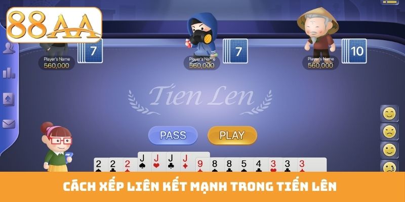 Cách xếp liên kết mạnh trong tiến lên