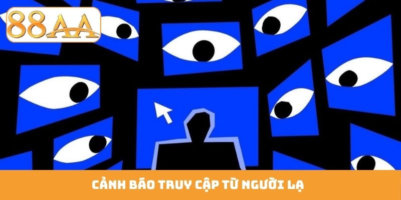 Cảnh báo truy cập từ người lạ