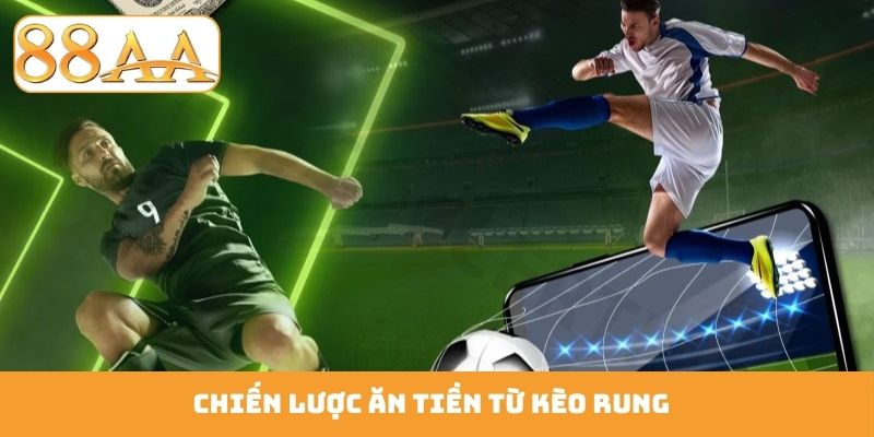 Chiến lược ăn tiền từ kèo rung