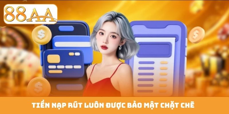 Tiền nạp rút luôn được bảo mật chặt chẽ