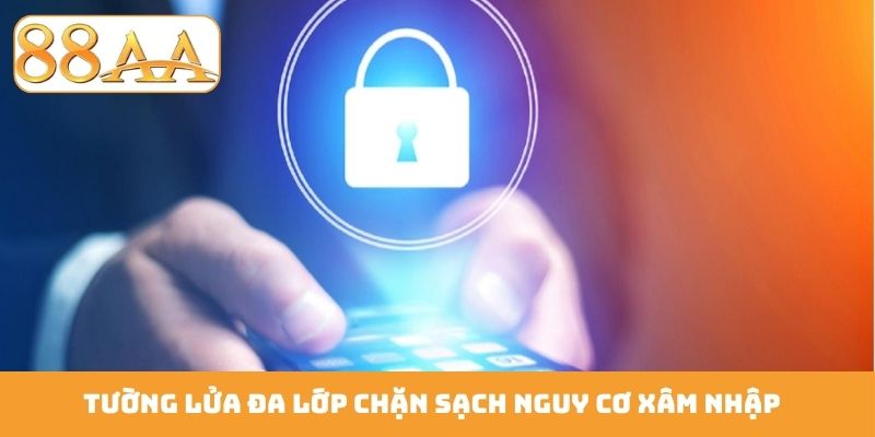 Tường lửa đa lớp chặn sạch nguy cơ xâm nhập
